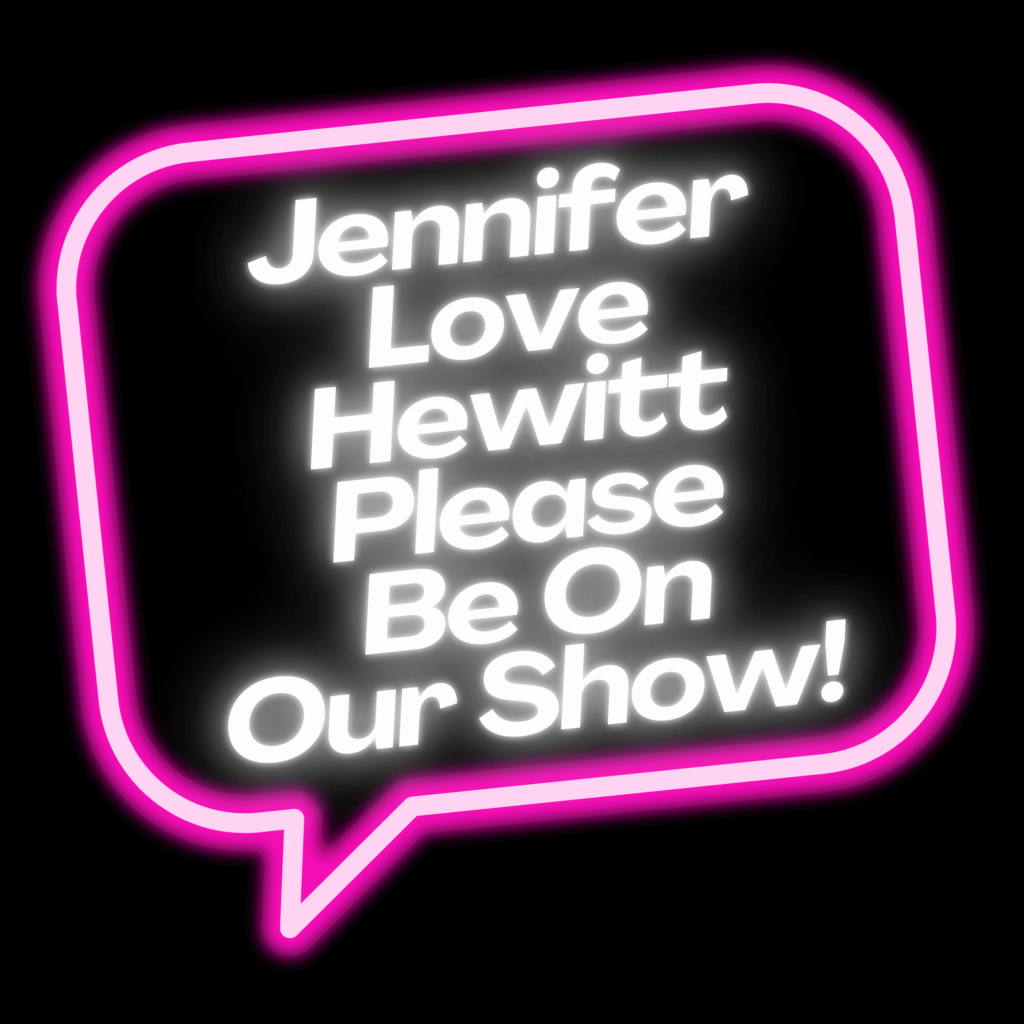 Jennifer Love Hewitt Please Be On Our Show